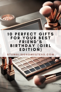 https://stumblinghomestead.com/gifts-for-your-best-friends-birthday-girl-edition/