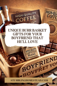 Burr Basket for Your Boyfriend